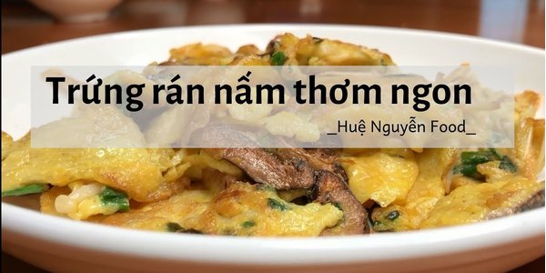 Cách rán trứng ngon - Trứng rán nấm - Huệ nguyễn food